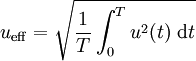 u_\mathrm{eff} = \sqrt{\frac{1}{T} \int_0^T {u^2(t) ~ \mathrm dt}} \,