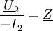 {\underline U_2 \over {- \underline I_2}} = \underline Z \,