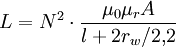 L = N^2 \cdot \frac{\mu_0\mu_r A}{l+2 r_w/2{,}2}
