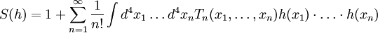 S(h) = 1 + \sum _{n=1} ^\infty \frac{1}{n!} \int d^4x_1 \ldots d^4 x_n T_n(x_1, \ldots, x_n) h(x_1) \cdot \ldots \cdot h(x_n)