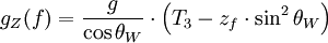 g_Z(f) = \frac{g}{\cos \theta_W} \cdot \left( T_3 - z_f \cdot \sin^2 \theta_W \right)