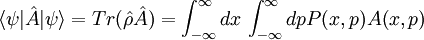 \langle \psi|\hat{A}|\psi\rangle=Tr(\hat{\rho}\hat{A})=\int_{-\infty}^{\infty}dx\, \int_{-\infty}^{\infty}dp P(x,p)A(x,p)