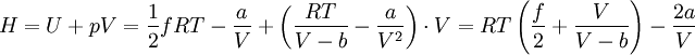 H = U + p V =\frac{1}{2}fRT-\frac {a}{V} + \left( \frac{RT}{V-b}-\frac{a}{V^2}\right)\cdot V=RT\left(\frac{f}{2}+\frac{V}{V-b} \right)-\frac{2a}{V}