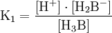 \mathrm{K_1 = {[H^+] \cdot [H_2 B^-] \over [H_3 B]}}