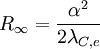 R_\infty = \frac{\alpha^2}{2 \lambda_{C,e}}