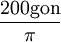 \frac{200 \mathrm{gon}}{\pi}