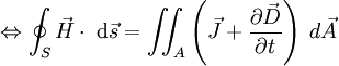 \Leftrightarrow \oint_S \vec{H} \cdot \;\mathrm{d}\vec{s} = \iint_A \left( \vec J  + { \partial \vec D \over \partial t } \right) \;d \vec A