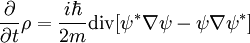 \frac{\partial}{\partial t} \rho =\frac{i\hbar}{2m}\operatorname{div}[\psi^*\nabla\psi-\psi \nabla  \psi^*]