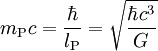 m_{\rm P} c = \frac{\hbar}{l_{\rm P}} = \sqrt{\frac{\hbar c^3}{G}}