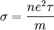 \sigma = \frac {n e^2 \tau}{m}