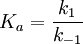 K_a = {k_1 \over k_{-1} }