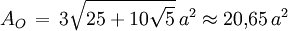 A_O \, = \, 3 \sqrt{25+10\sqrt{5}} \, a^2 \approx 20{,}65 \, a^2