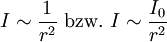 I \sim  \frac{1}{r^2} \ \mathrm{bzw.} \ I  \sim  \frac{I_0}{r^2} \,