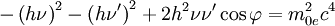 -\left(h\nu\right)^2-\left(h\nu'\right)^2+2h^2\nu\nu' \cos \varphi = m_{0e}^2c^4