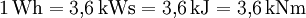 \mathrm{1\, Wh = 3{,}6\, kWs = 3{,}6\, kJ = 3{,}6\, kNm}