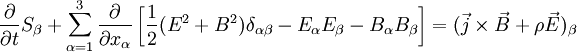 \frac{\partial}{\partial t} S_\beta+\sum_{\alpha=1}^3\frac{\partial}{\partial x_\alpha} \left[\frac{1}{2}(E^2+B^2) \delta_{\alpha\beta}-E_\alpha E_\beta-B_\alpha B_\beta \right]=(\vec j \times \vec B+ \rho\vec E)_\beta