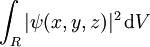 \int_R |\psi(x, y, z)|^2\, \mathrm dV