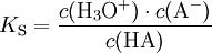 K_\mathrm{S} = \frac{c(\mathrm{H}_3\mathrm{O}^+) \cdot c(\mathrm{A}^-)}{c(\mathrm{HA})}