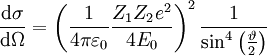 \frac{\mathrm{d}\sigma}      {\mathrm{d}\Omega} = \left(\frac{1}                                {4\pi\varepsilon_0}                                   \frac{Z_1Z_2e^2}                                        {4E_0}        \right) ^2                            \frac{1}                                { \sin^4 \left( \frac{\vartheta}{2} \right) }