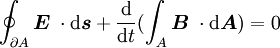 \oint_{\partial A}\boldsymbol E\;\cdot\mathrm{d}\boldsymbol s+\frac{\mathrm{d}}{\mathrm{d}t}(\int_A\boldsymbol B\;\cdot\mathrm{d}\boldsymbol A)=0