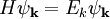 H\psi_\mathbf{k} = E_k\psi_\mathbf{k}