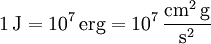 \mathrm{1\, J = 10^7\, erg = 10^7\,\frac{cm^2\, g}{s^2}}