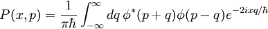 P(x,p)=\frac{1}{\pi\hbar}\int_{-\infty}^{\infty}dq\, \phi^*(p+q)\phi(p-q)e^{-2ixq/\hbar}