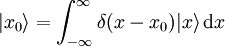 | x_0 \rangle = \int_{-\infty}^{\infty} \delta(x - x_0) | x \rangle\,\mathrm dx