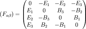 (F_{\alpha\beta})=\begin{pmatrix}0&-E_1&-E_2&-E_3\\E_1&0&B_3&-B_2\\E_2&-B_3&0&B_1\\E_3&B_2&-B_1&0 \end{pmatrix}