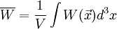\overline{W} = {1 \over V} \int W(\vec x)d^3x