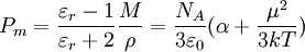 P_m = \frac{\varepsilon_r-1}{\varepsilon_r+2} \frac{M}{\rho} = \frac{N_A}{3 \varepsilon_0} (\alpha + \frac{\mu^2}{3 k T})
