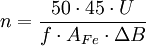n = \frac{50 \cdot 45 \cdot U}{f \cdot A_{Fe} \cdot \Delta B} \,