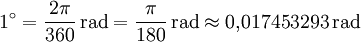 1^\circ = \frac{2\pi}{360}\,\mathrm{rad} = \frac{\pi}{180}\,\mathrm{rad} \approx 0{,}017453293\,\mathrm{rad}