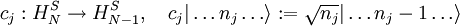 c_j: H_N^S \rightarrow H_{N-1}^S,\quad  c_j | \ldots n_j \ldots \rangle := \sqrt{n_j} |\ldots n_j-1 \ldots \rangle