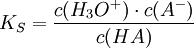 K_S = \frac{c(H_3O^+)\cdot c(A^-)}{c(HA)}