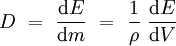 D\ =\ \frac{\mathrm{d} E}{\mathrm{d} m}\ =\ \frac{1}{\rho}\  \frac{\mathrm{d} E}{\mathrm{d} V}