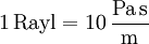 1\,\mathrm{Rayl} = 10\,\frac{\mathrm{Pa\, s}}{\mathrm{m}}