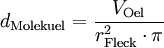 d_{\mathrm{Molekuel}} = \frac{V_{\mathrm{Oel}}}{r_{\mathrm{Fleck}}^2 \cdot \pi}