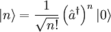 |n\rangle=\frac{1}{\sqrt{n!}}\left(\hat a^\dagger\right)^n|0\rangle