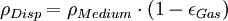 \rho _{Disp} = \rho _{Medium} \cdot (1- \epsilon _{Gas})