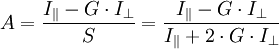A = \frac{I_{\parallel} - G \cdot I_{\perp}}{S} = \frac{I_{\parallel} - G \cdot I_{\perp}}{I_{\parallel} + 2 \cdot G \cdot I_{\perp}}