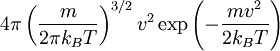 4\pi \left(\frac{m}{2\pi k_B T}\right)^{3/2} v^2 \exp\left(-\frac{m v^2}{2k_B T}\right)