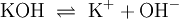 \mathrm{KOH \ \rightleftharpoons \ K^+ + OH^-}