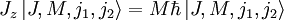 J_z \left| J, M, j_1, j_2 \right\rangle = M \hbar \left| J, M, j_1, j_2 \right\rangle