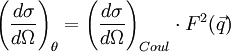 \left(\frac{d\sigma}{d\Omega}\right)_{\theta}=\left(\frac{d\sigma}{d\Omega}\right)_{Coul} \cdot F^2(\vec{q})