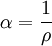 \alpha = \frac{1} {\rho}