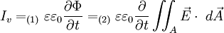 I_v =_{(1)} \varepsilon \varepsilon_0 { \partial \Phi \over \partial t } =_{(2)} \varepsilon \varepsilon_0 { \partial \over \partial t } \iint_A \vec E \cdot \;d \vec A