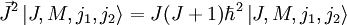 \vec{J}^2 \left| J, M, j_1, j_2 \right\rangle = J(J+1) \hbar^2 \left| J, M, j_1, j_2 \right\rangle