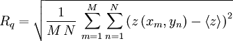 R_{q} = \sqrt{ \frac{1}{M \, N}\, \sum_{m=1}^{M} \sum_{n=1}^{N} \left( z \left( x_m,y_n \right) - \left\langle z \right\rangle \right)^2}