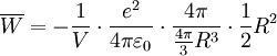 \overline{W} = - {1 \over V} \cdot {e^2 \over 4\pi\varepsilon_0} \cdot {4\pi  \over {4\pi \over 3} R^3} \cdot {1 \over 2} R^2